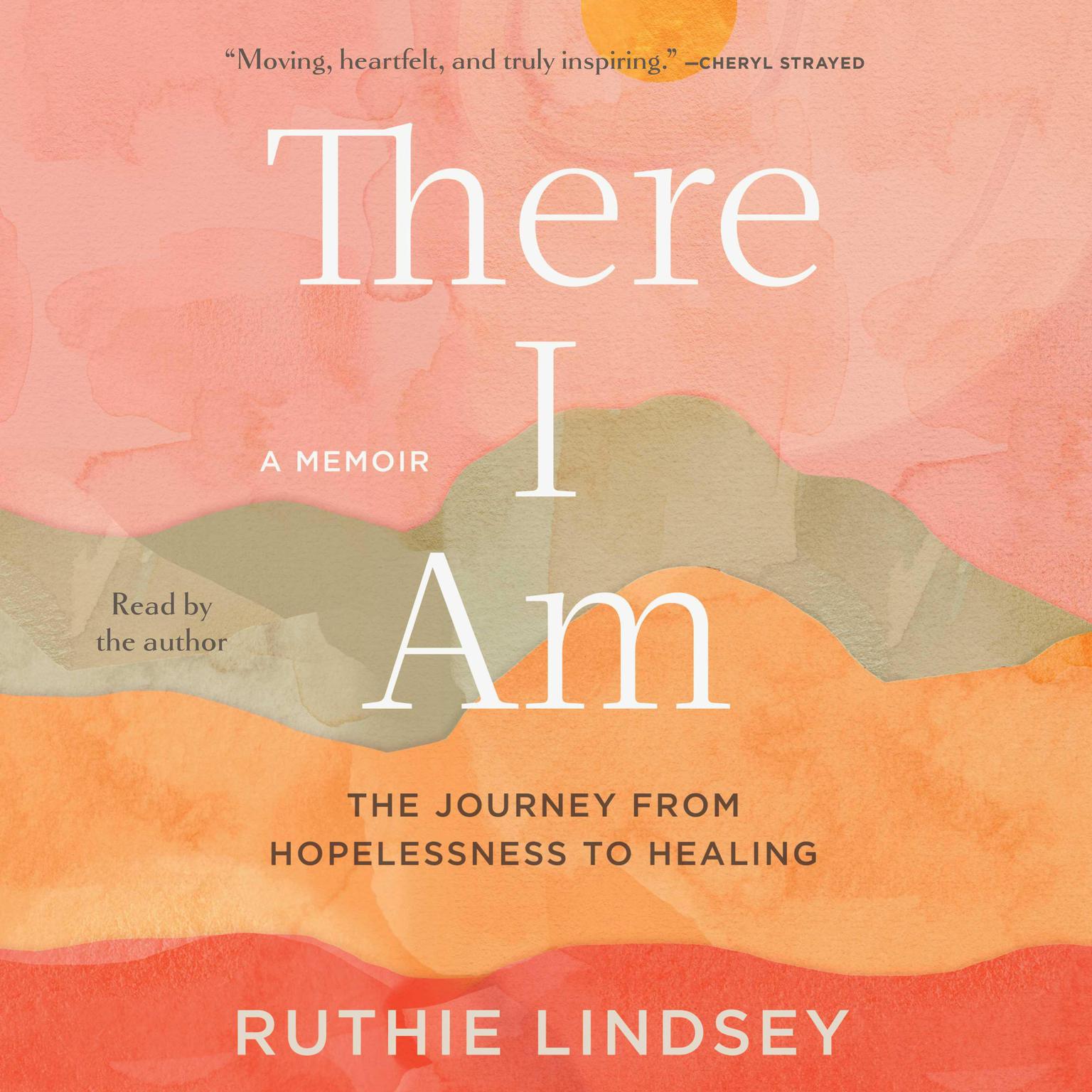 There I Am: The Journey from Hopelessness to Healing: A Memoir Audiobook, by Ruthie Lindsey