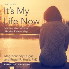 It’s My Life Now: Starting Over After an Abusive Relationship, 3rd edition Audiobook, by Meg Kennedy Dugan