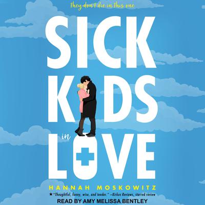 Sick Kids In Love Audiobook, by Hannah Moskowitz