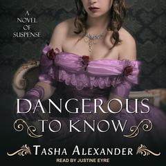 Dangerous to Know: A Novel of Suspense Audiobook, by Tasha Alexander