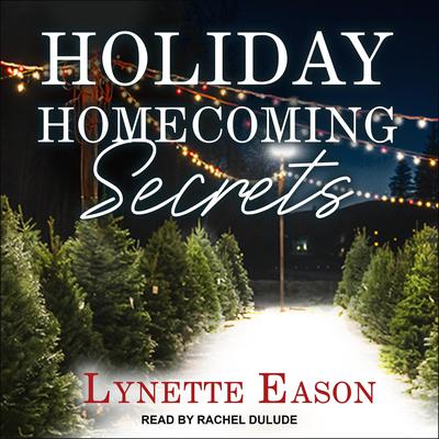 Holiday Homecoming Secrets Audiobook, by Lynette Eason