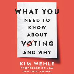 What You Need to Know About Voting--and Why Audiobook, by Kim Wehle