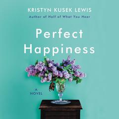 Perfect Happiness: A Novel Audiobook, by Kristyn Kusek Lewis