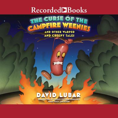 The Curse of the Campfire Weenies: And Other Warped and Creepy Tales Audiobook, by David Lubar
