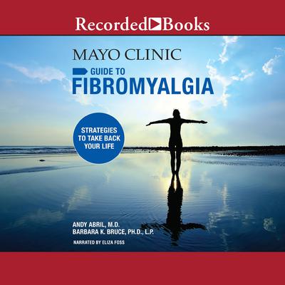 The Mayo Clinic Guide to Fibromyalgia: Strategies to Take Back Your Life Audiobook, by Andy Abril