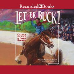 Let'er Buck!: George Fletcher, the People's Champion Audiobook, by Vaunda Micheaux Nelson
