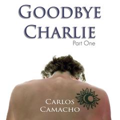 Goodbye Charlie Audiobook, by Carlos Camacho