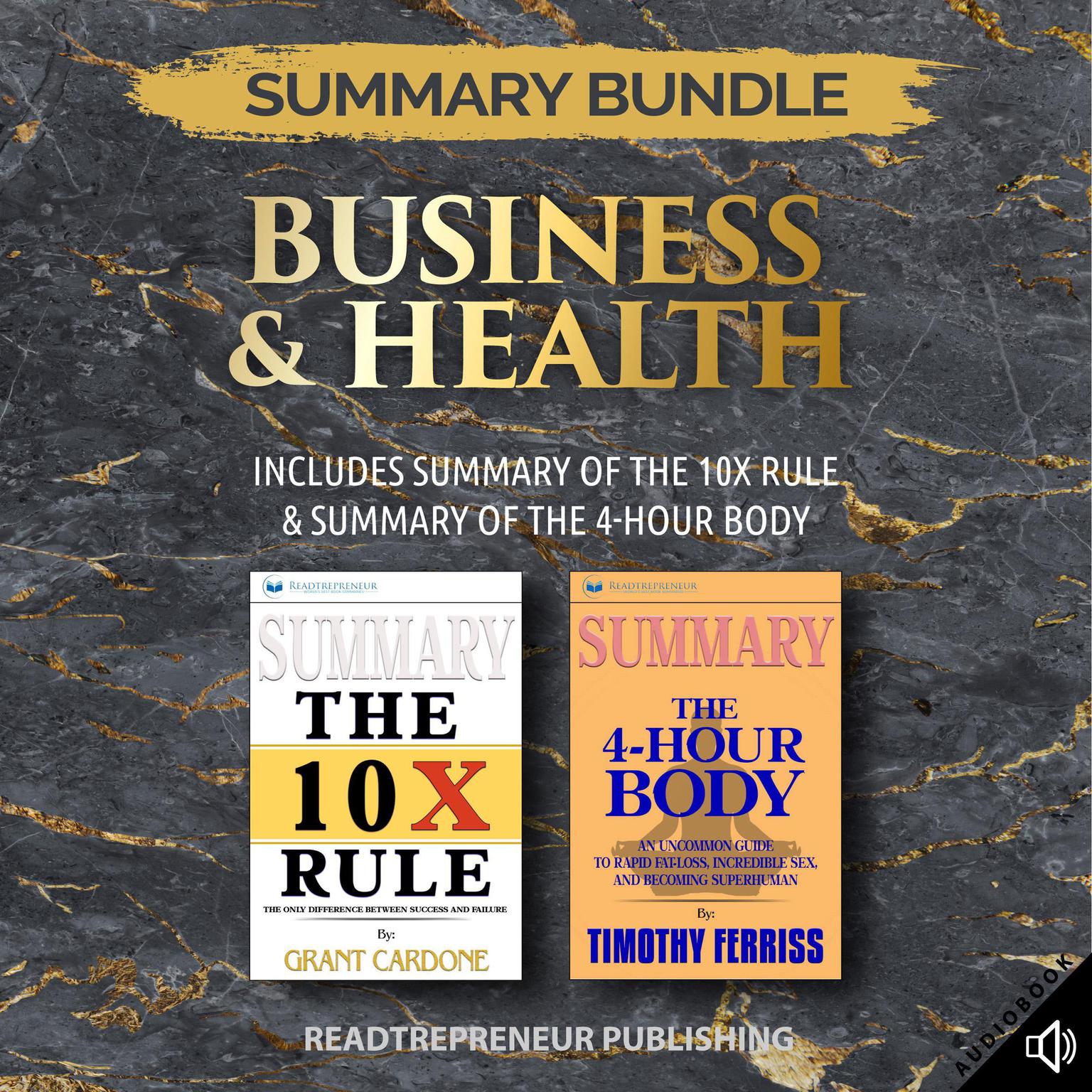 Summary Bundle: Business & Health | Readtrepreneur Publishing: Includes Summary of The 10X Rule & Summary of The 4-Hour Body Audiobook, by Readtrepreneur Publishing