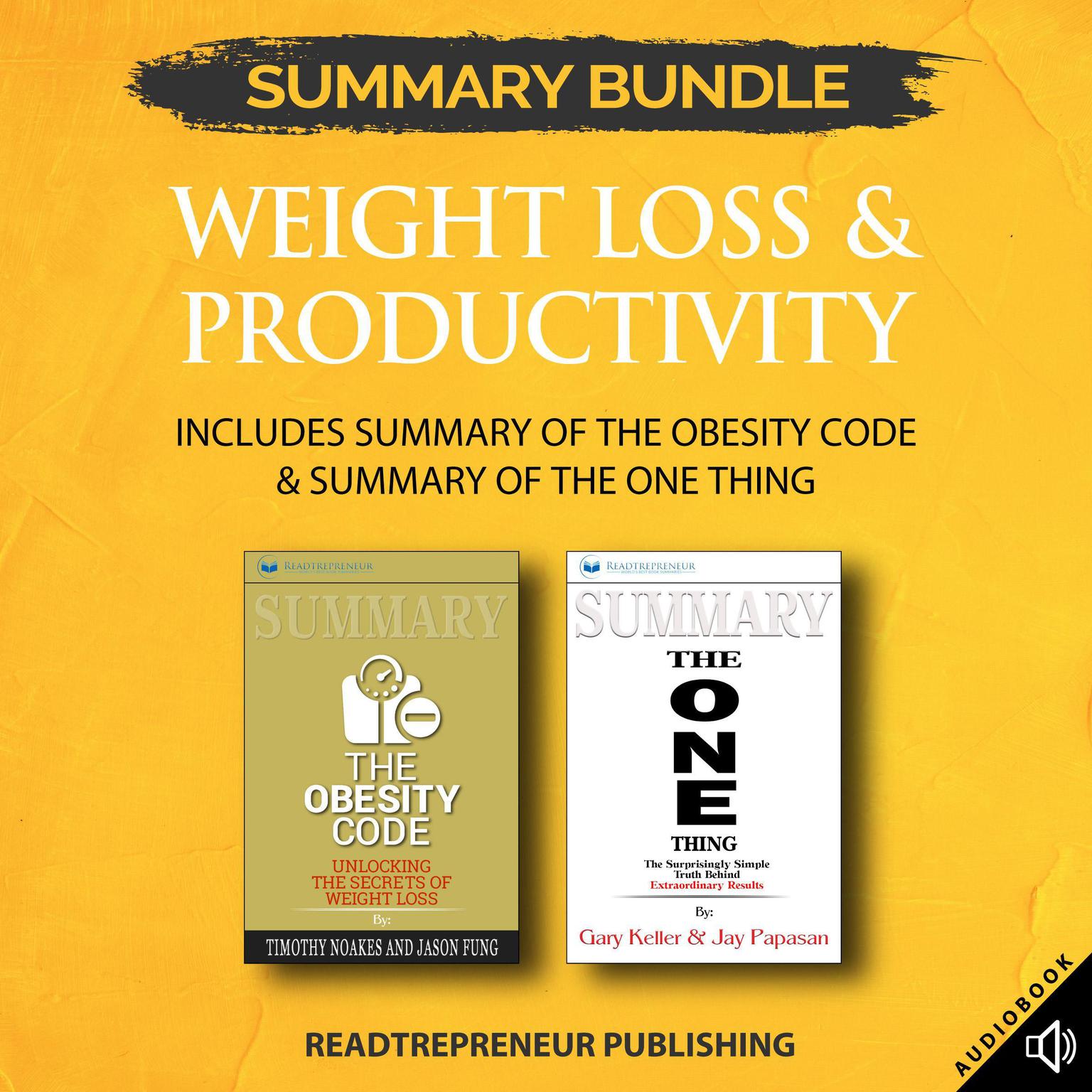 Summary Bundle: Weight Loss & Productivity | Readtrepreneur Publishing: Includes Summary of The Obesity Code & Summary of The ONE Thing Audiobook, by Readtrepreneur Publishing