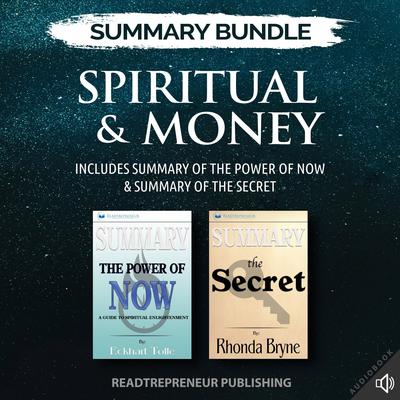 Summary Bundle: Spiritual & Money | Readtrepreneur Publishing: Includes Summary of The Power of Now & Summary of The Secret Audiobook, by 