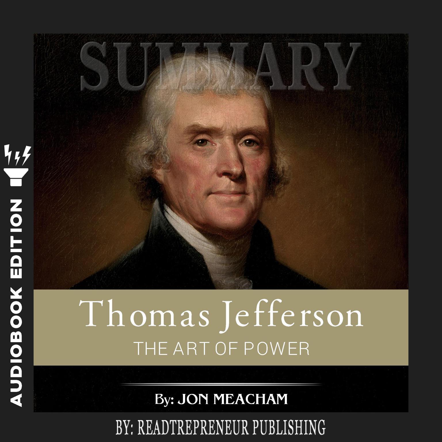 Summary of Thomas Jefferson: The Art of Power by Jon Meacham Audiobook, by Readtrepreneur Publishing