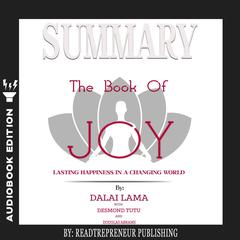Summary of The Book of Joy: Lasting Happiness in a Changing World by Dalai Lama & Desmond Tutu Audiobook, by Readtrepreneur Publishing