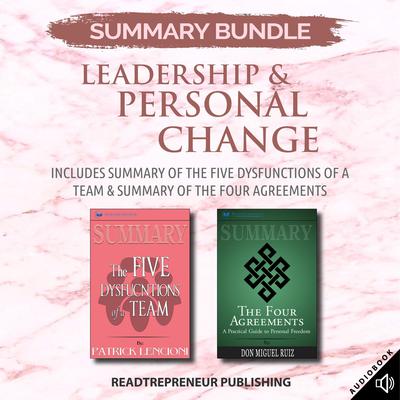 Summary Bundle: Leadership & Personal Change | Readtrepreneur Publishing: Includes Summary of The Five Dysfunctions of a Team & Summary of The Four Agreements Audiobook, by 