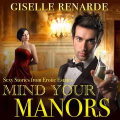 Mind Your Manors: Sexy Stories from Erotic Estates Audiobook, by Giselle Renarde
