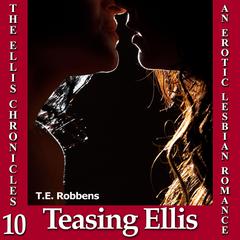 Teasing Ellis: An Erotic Lesbian Romance  Audiobook, by T.E. Robbens