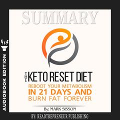 Summary of The Keto Reset Diet: Reboot Your Metabolism in 21 Days and Burn Fat Forever by Mark Sisson and Brad Kearns Audiobook, by Readtrepreneur Publishing