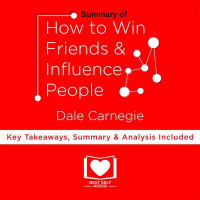 Summary of How To Win Friends And Influence People by Dale Carnegie Audiobook, by 