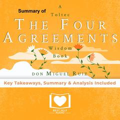 Summary of The Four Agreements by Don Miguel Ruiz Audiobook, by Best Self Audio