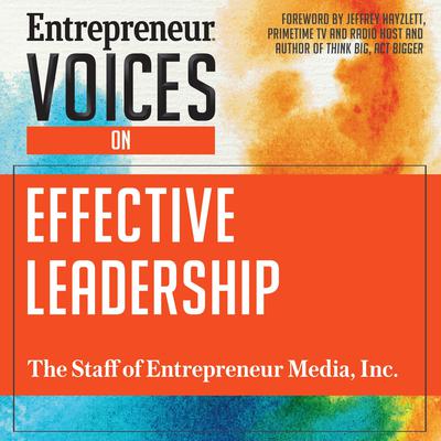 Entrepreneur Voices on Effective Leadership Audiobook, by The Staff of Entrepreneur Media, Inc.