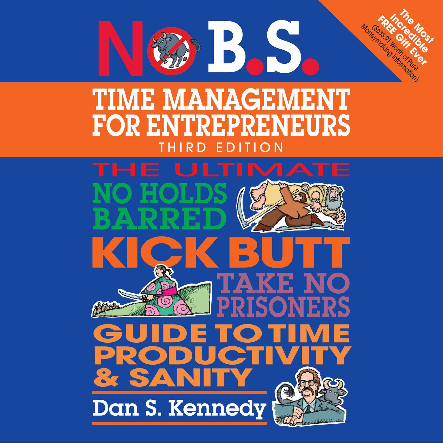 No B.S. Time Management for Entrepreneurs: The Ultimate No Holds Barred Kick Butt Take No Prisoners Guide to Time Productivity and Sanity Audiobook, by Dan S. Kennedy