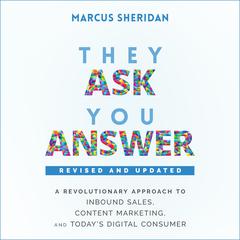 They Ask, You Answer: A Revolutionary Approach to Inbound Sales, Content Marketing, and Today's Digital Consumer, Revised & Updated Audiobook, by 