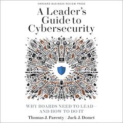 A Leader’s Guide to Cybersecurity: Why Boards Need to Lead-And How to Do It Audiobook, by 