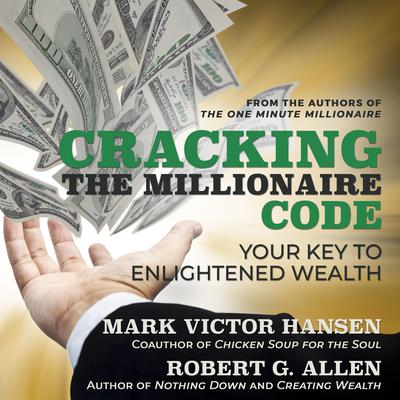 Cracking the Millionaire Code: Your Key to Enlightened Wealth Audiobook, by Mark Victor Hansen