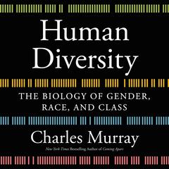 Human Diversity: The Biology of Gender, Race, and Class Audiobook, by Charles Murray