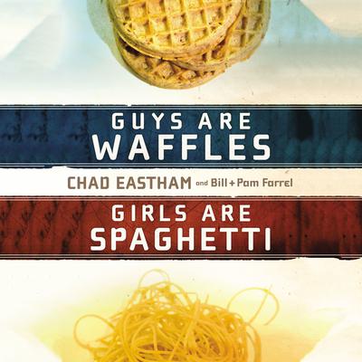 Guys are Waffles, Girls are Spaghetti Audiobook, by Chad Eastham