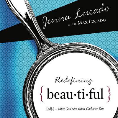 Redefining Beautiful: What God Sees When God Sees You Audiobook, by Jenna Lucado  Bishop