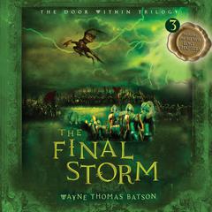 The Final Storm: The Door Within Trilogy - Book Three Audiobook, by Wayne Thomas Batson
