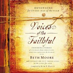 Voices of the Faithful: Inspiring Stories of Courage from Christians Serving Around the World Audiobook, by Beth Moore