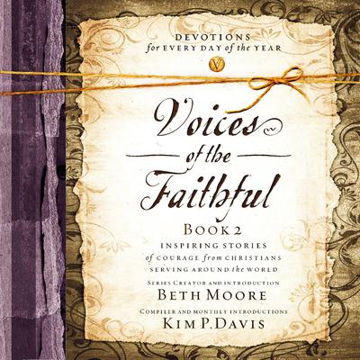 Voices of the Faithful Book 2: Inspiring Stories of Courage from Christians Serving Around the World Audiobook, by Beth Moore