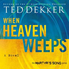 When Heaven Weeps Audiobook, by Ted Dekker