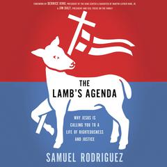 The Lamb's Agenda: Why Jesus Is Calling You to a Life of Righteousness and Justice Audiobook, by Samuel Rodriguez