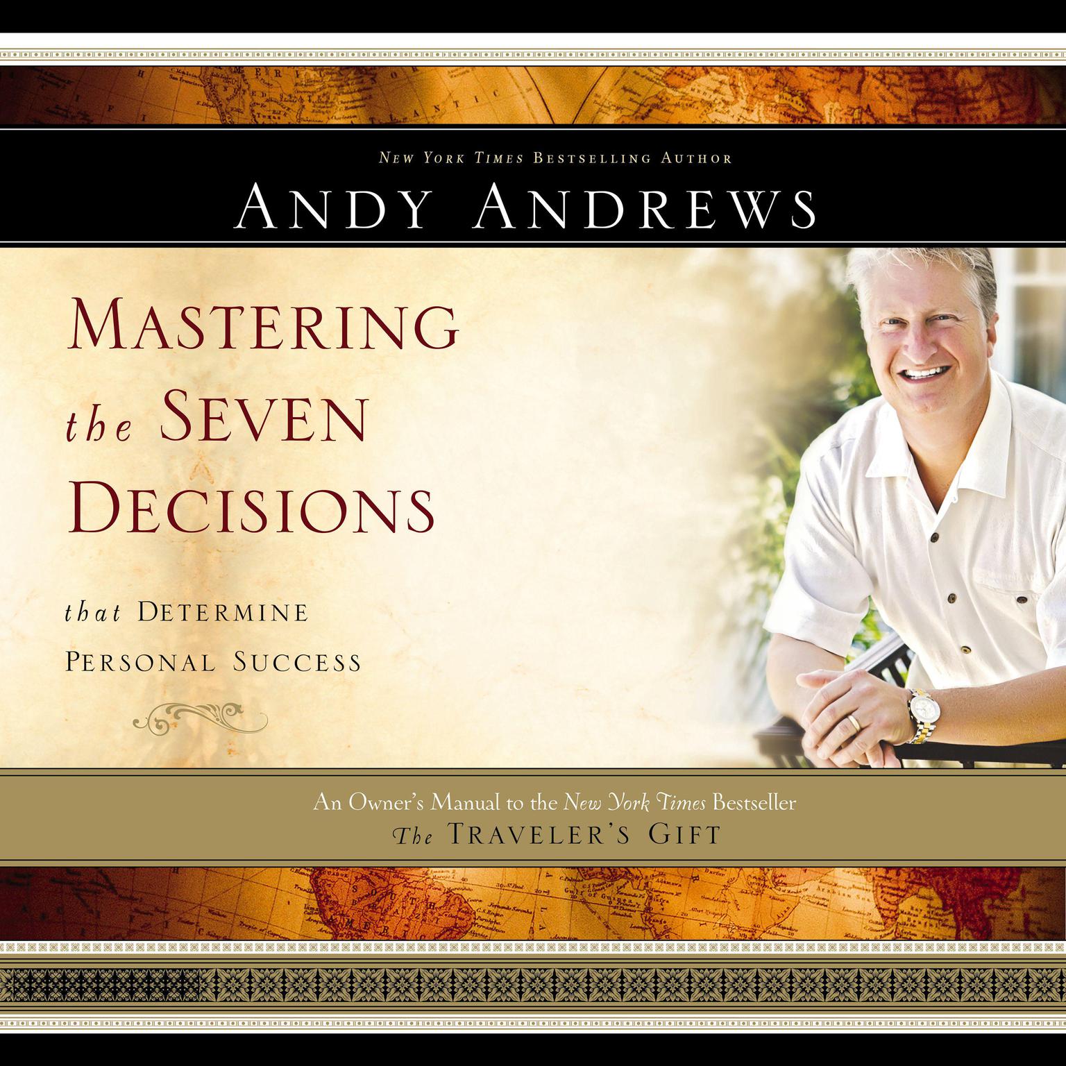 Mastering the Seven Decisions that Determine Personal Success: An Owners Manual to the New York Times Bestseller The Travelers Gift Audiobook, by Andy Andrews
