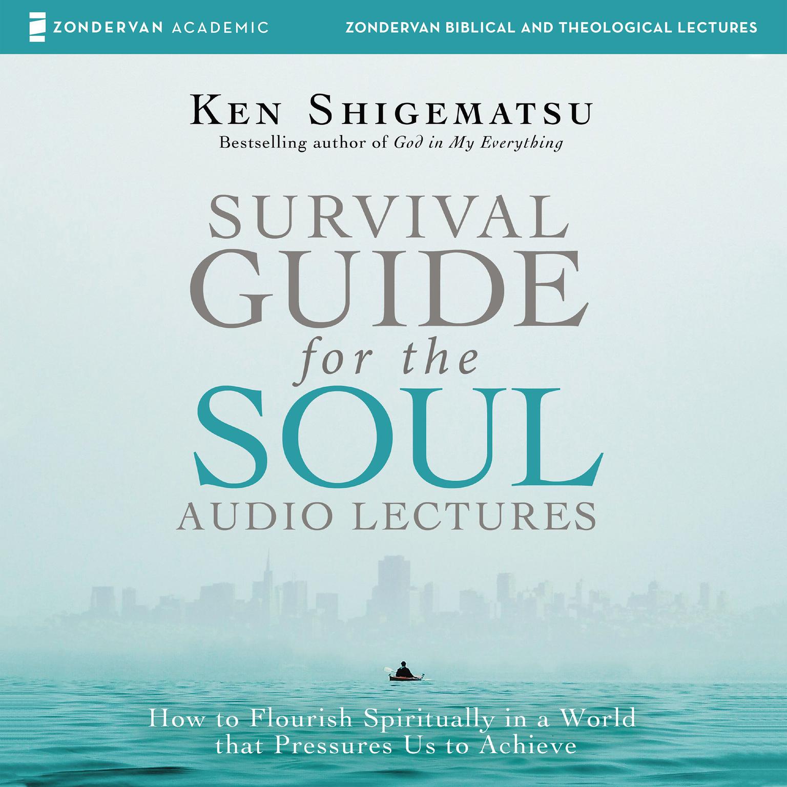 Survival Guide for the Soul: Audio Lectures: How to Flourish Spiritually in a World that Pressures Us to Achieve Audiobook, by Ken Shigematsu