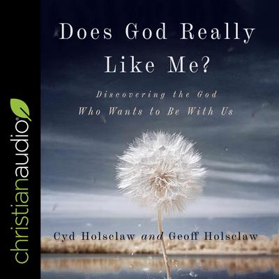 Does God Really Like Me?: Discovering The God Who Wants To Be With Us Audiobook, by Cyd Holsclaw