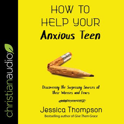 How to Help Your Anxious Teen Audiobook, by Jessica Thompson