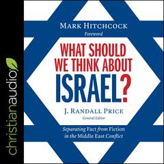 What Should We Think About Israel?: Separating Fact from Fiction in the Middle East Conflict Audiobook, by Randall Price
