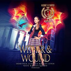 Wither & Wound Audiobook, by Kate Karyus Quinn, Demitria Lunetta, Marley Lynn