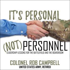 It's Personal, Not Personnel: Leadership Lessons for the Battlefield and the Boardroom Audiobook, by 
