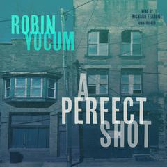 A Perfect Shot: A Novel Audiobook, by Robin Yocum