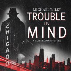 Trouble in Mind Audiobook, by Michael Wiley