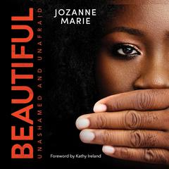 Beautiful: Unashamed and Unafraid Audiobook, by Jozanne Marie