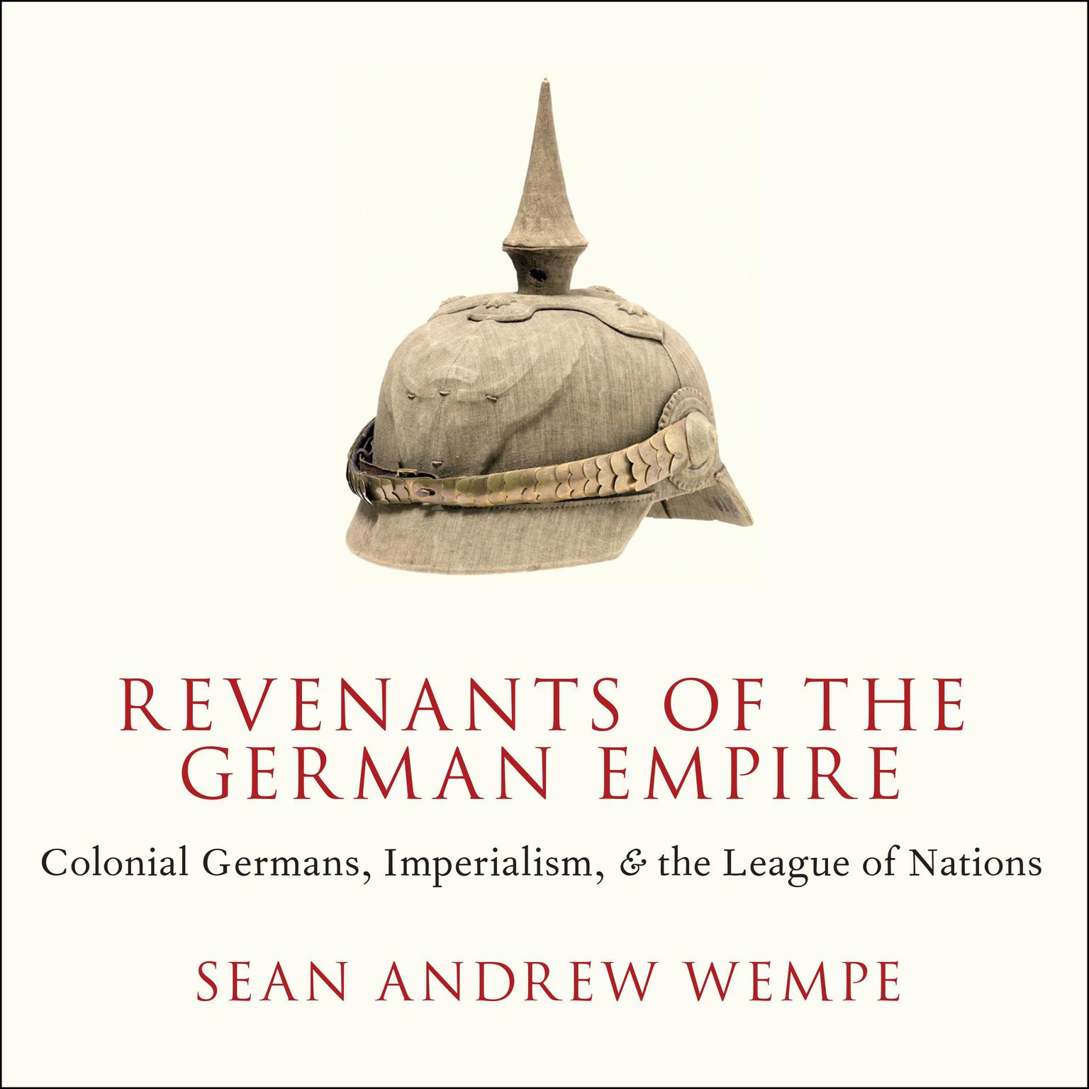 Revenants of the German Empire: Colonial Germans, Imperialism, and the League of Nations Audiobook, by Sean Andrew Wempe