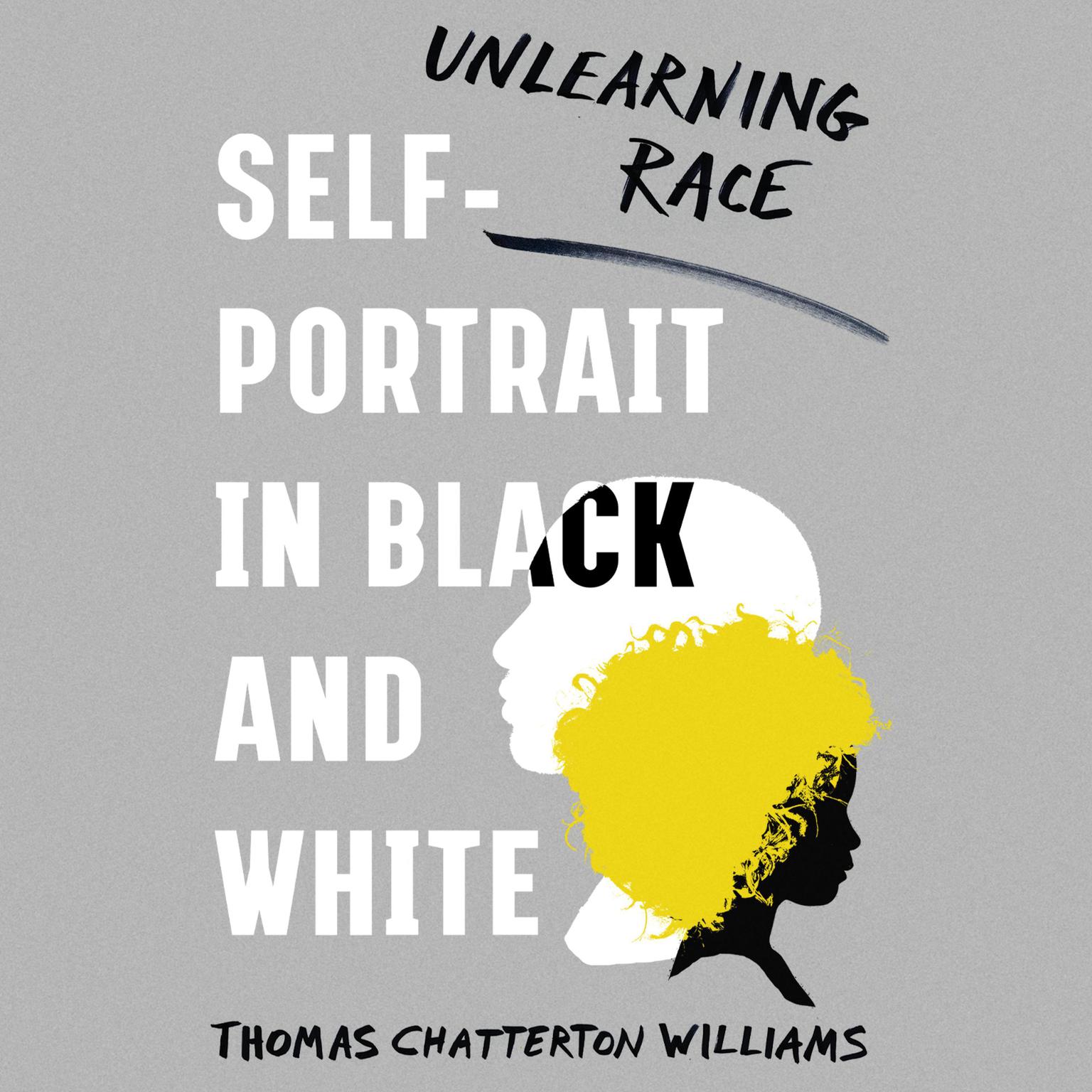 Self-Portrait in Black and White: Unlearning Race Audiobook, by Thomas Chatterton Williams