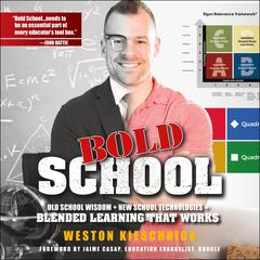 Bold School: Old School Wisdom + New School Technologies = Blended Learning That Works Audiobook, by Weston Kieschnick