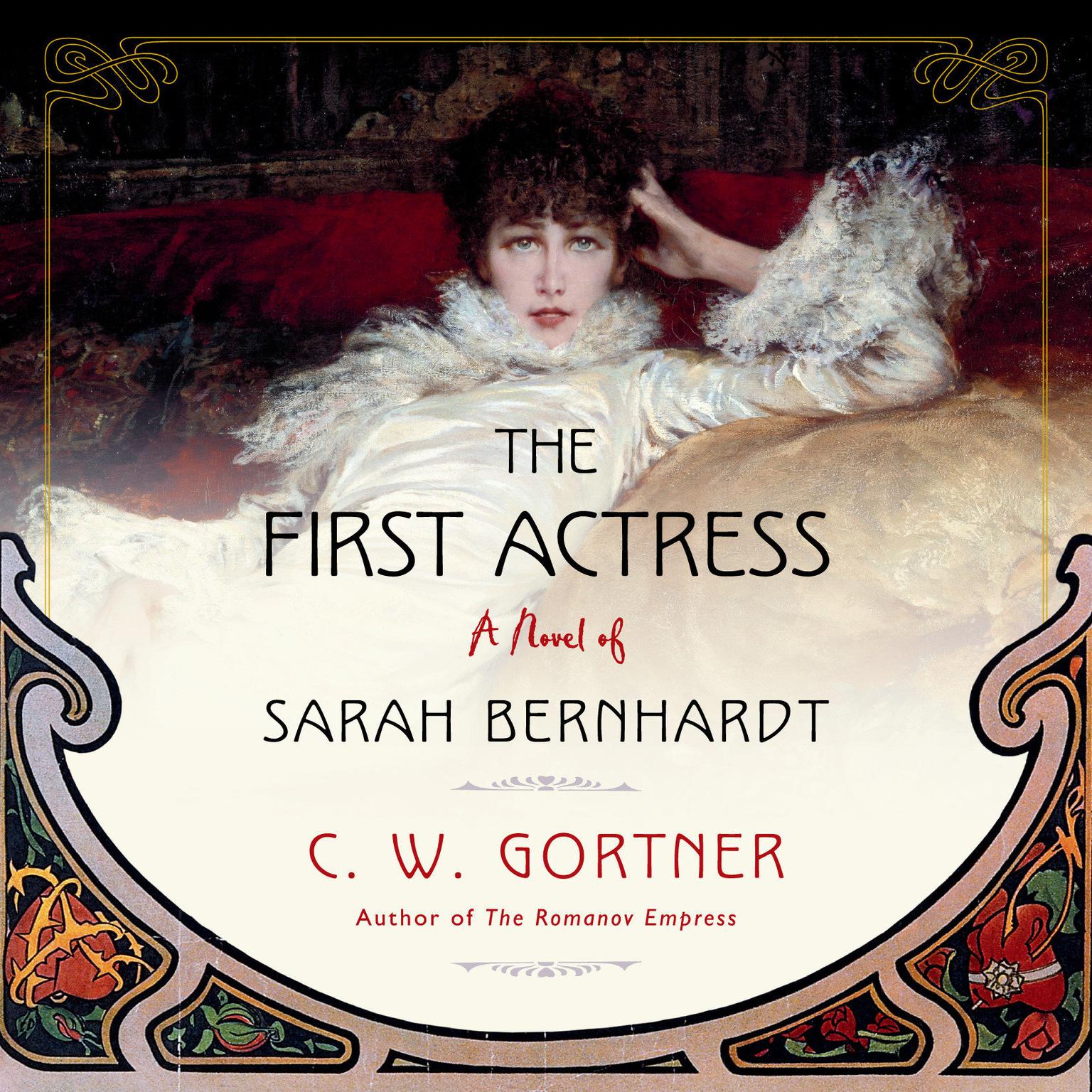 The First Actress: A Novel of Sarah Bernhardt Audiobook, by C. W. Gortner