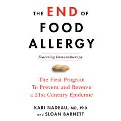 The End of Food Allergy: The Science-Based Plan That Turns Food into Medicine Audiobook, by Kari Nadeau